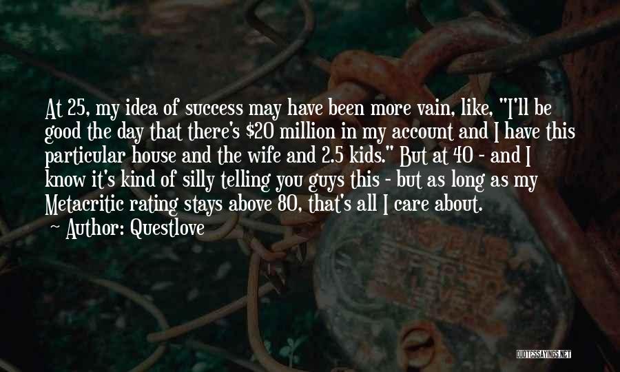 Questlove Quotes: At 25, My Idea Of Success May Have Been More Vain, Like, I'll Be Good The Day That There's $20