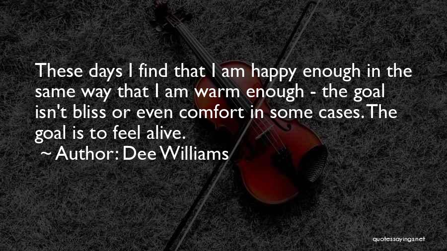Dee Williams Quotes: These Days I Find That I Am Happy Enough In The Same Way That I Am Warm Enough - The