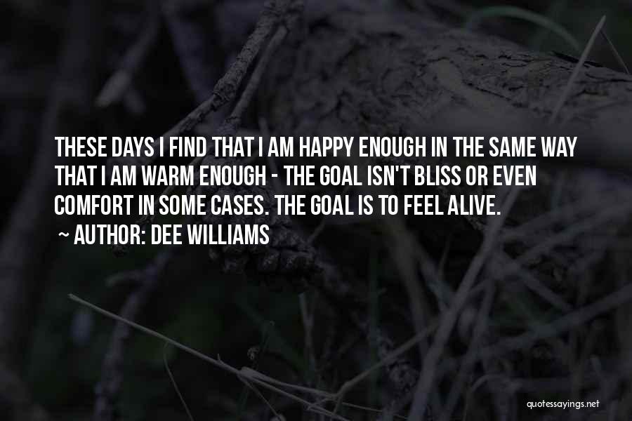 Dee Williams Quotes: These Days I Find That I Am Happy Enough In The Same Way That I Am Warm Enough - The