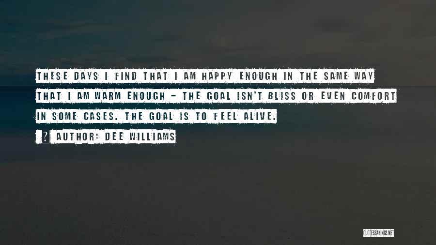 Dee Williams Quotes: These Days I Find That I Am Happy Enough In The Same Way That I Am Warm Enough - The