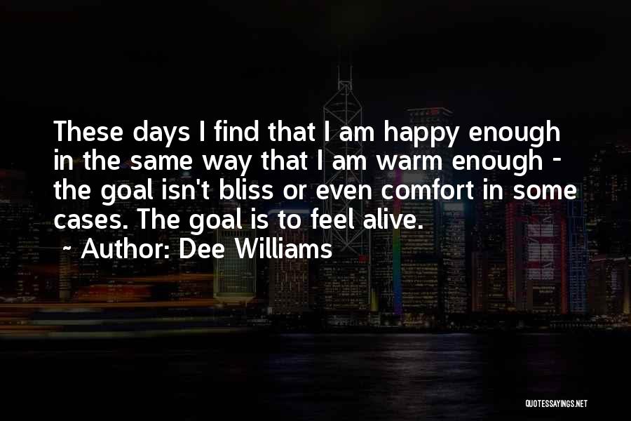 Dee Williams Quotes: These Days I Find That I Am Happy Enough In The Same Way That I Am Warm Enough - The