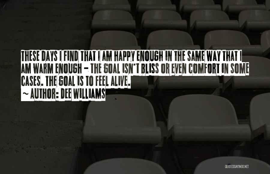 Dee Williams Quotes: These Days I Find That I Am Happy Enough In The Same Way That I Am Warm Enough - The