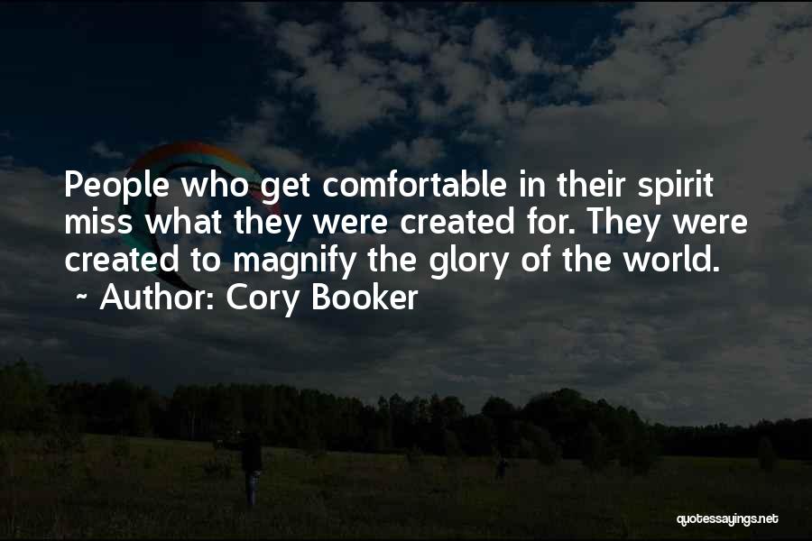 Cory Booker Quotes: People Who Get Comfortable In Their Spirit Miss What They Were Created For. They Were Created To Magnify The Glory