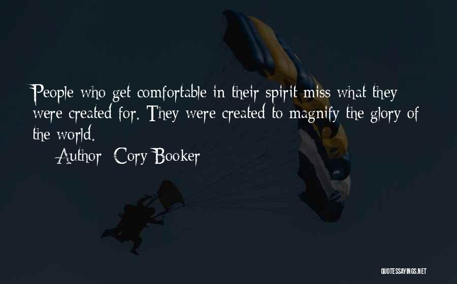 Cory Booker Quotes: People Who Get Comfortable In Their Spirit Miss What They Were Created For. They Were Created To Magnify The Glory