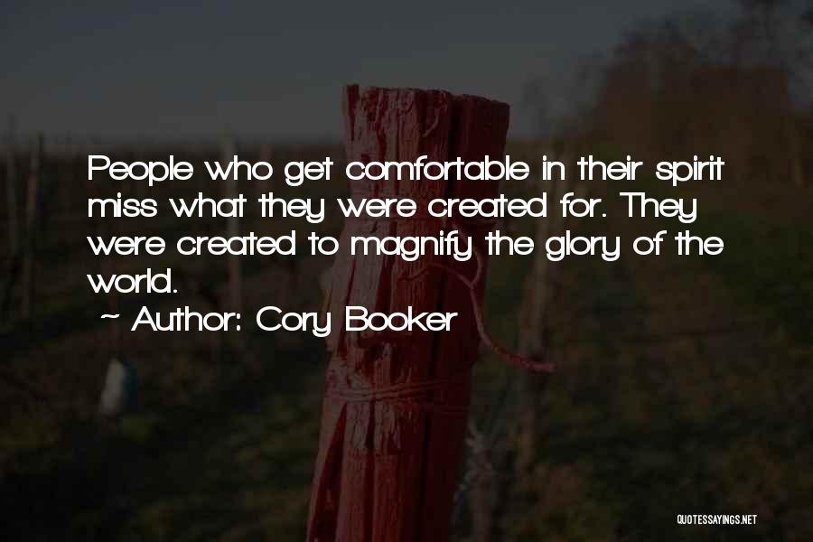 Cory Booker Quotes: People Who Get Comfortable In Their Spirit Miss What They Were Created For. They Were Created To Magnify The Glory