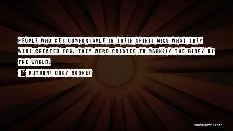 Cory Booker Quotes: People Who Get Comfortable In Their Spirit Miss What They Were Created For. They Were Created To Magnify The Glory