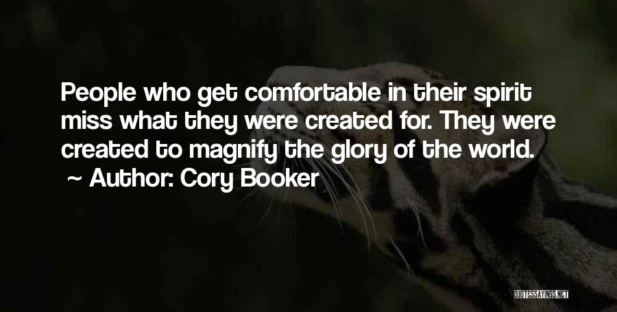 Cory Booker Quotes: People Who Get Comfortable In Their Spirit Miss What They Were Created For. They Were Created To Magnify The Glory