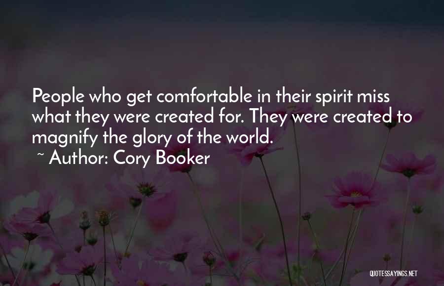 Cory Booker Quotes: People Who Get Comfortable In Their Spirit Miss What They Were Created For. They Were Created To Magnify The Glory