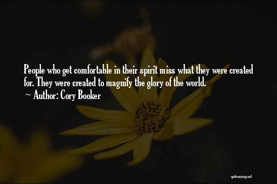 Cory Booker Quotes: People Who Get Comfortable In Their Spirit Miss What They Were Created For. They Were Created To Magnify The Glory