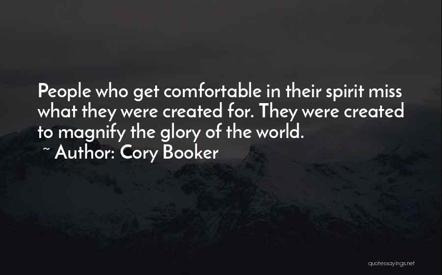 Cory Booker Quotes: People Who Get Comfortable In Their Spirit Miss What They Were Created For. They Were Created To Magnify The Glory