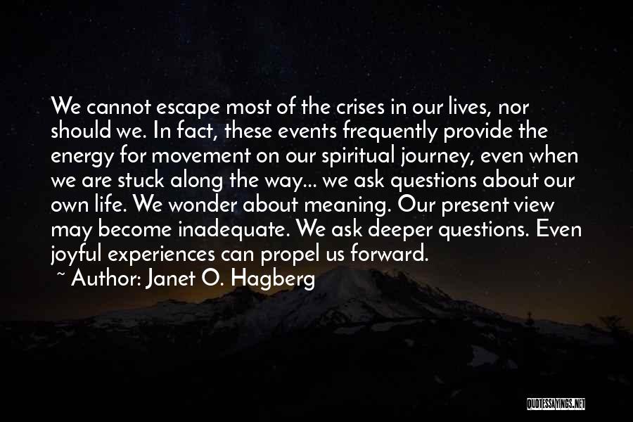 Janet O. Hagberg Quotes: We Cannot Escape Most Of The Crises In Our Lives, Nor Should We. In Fact, These Events Frequently Provide The