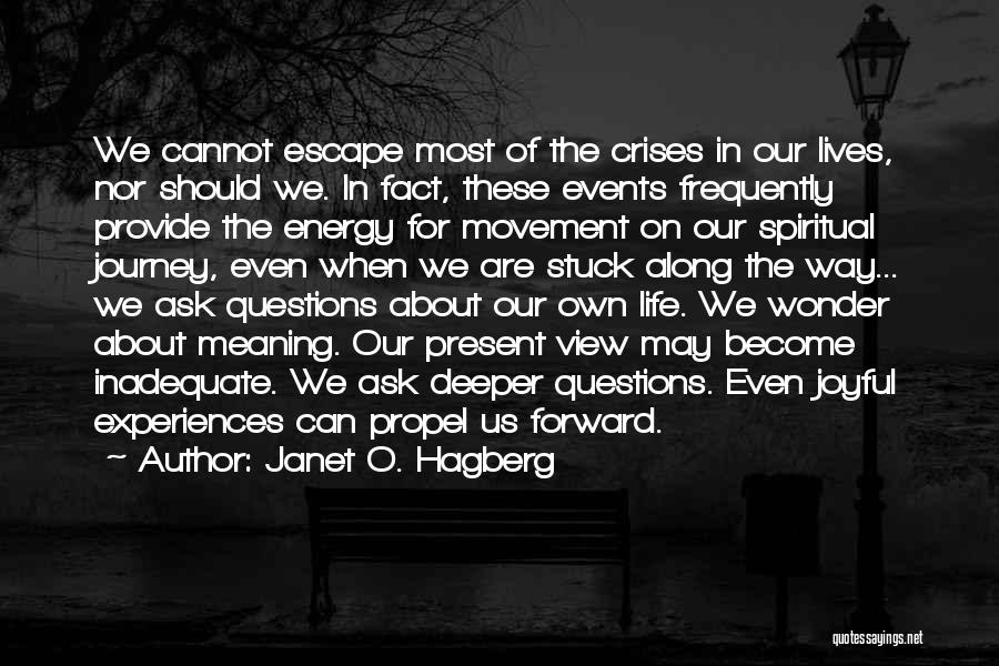 Janet O. Hagberg Quotes: We Cannot Escape Most Of The Crises In Our Lives, Nor Should We. In Fact, These Events Frequently Provide The