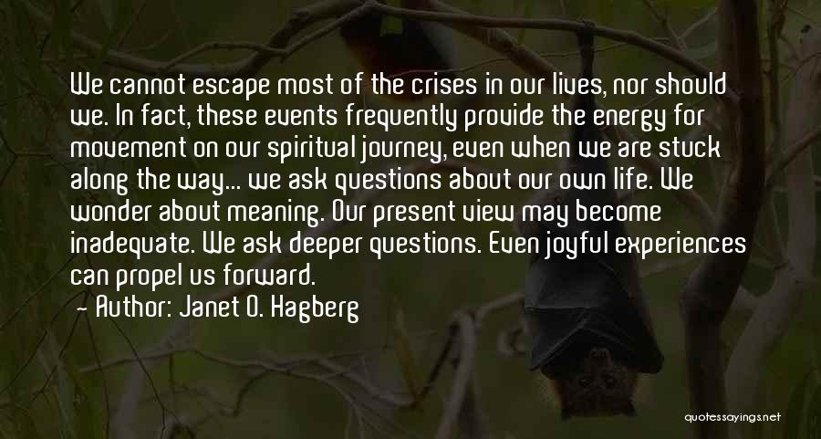 Janet O. Hagberg Quotes: We Cannot Escape Most Of The Crises In Our Lives, Nor Should We. In Fact, These Events Frequently Provide The