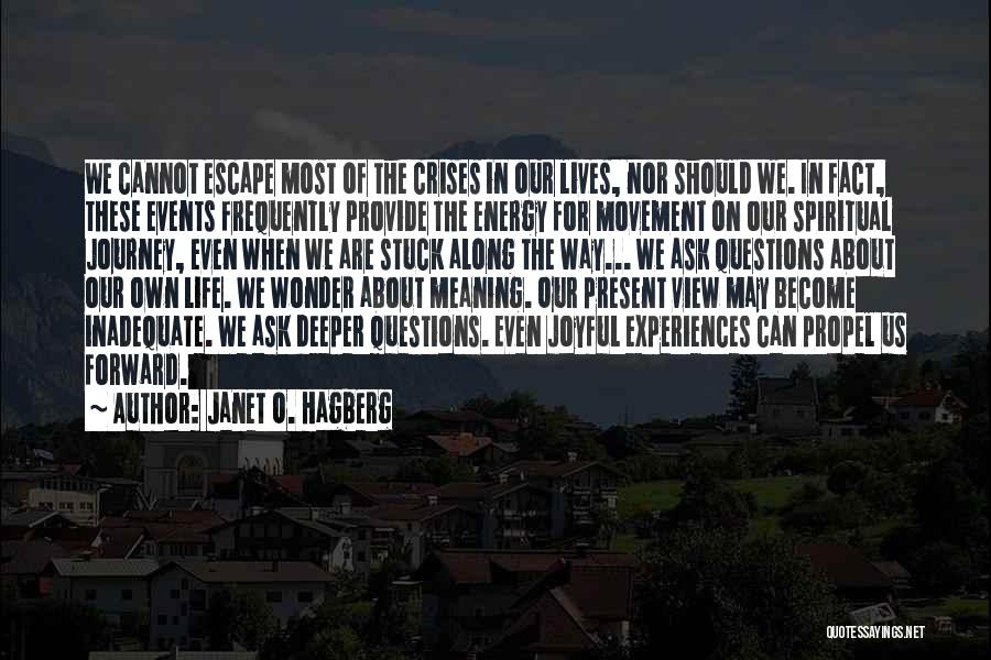 Janet O. Hagberg Quotes: We Cannot Escape Most Of The Crises In Our Lives, Nor Should We. In Fact, These Events Frequently Provide The