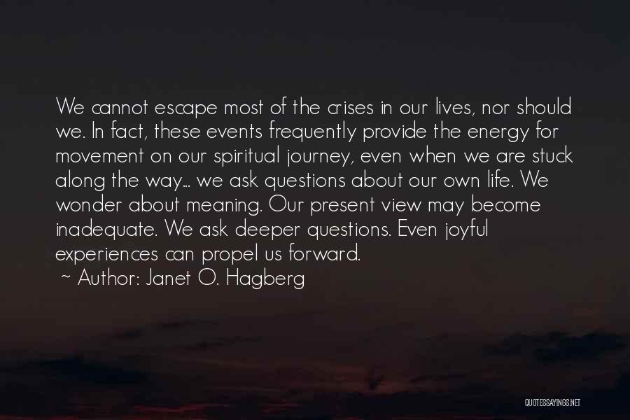 Janet O. Hagberg Quotes: We Cannot Escape Most Of The Crises In Our Lives, Nor Should We. In Fact, These Events Frequently Provide The