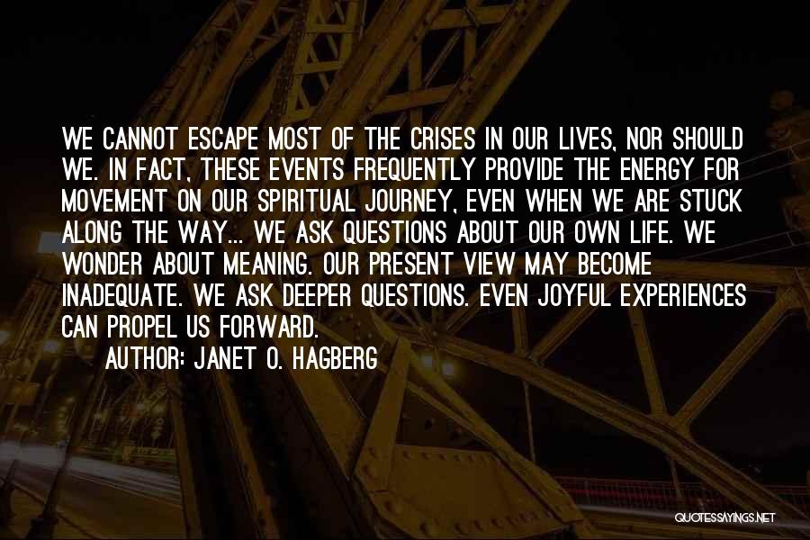 Janet O. Hagberg Quotes: We Cannot Escape Most Of The Crises In Our Lives, Nor Should We. In Fact, These Events Frequently Provide The