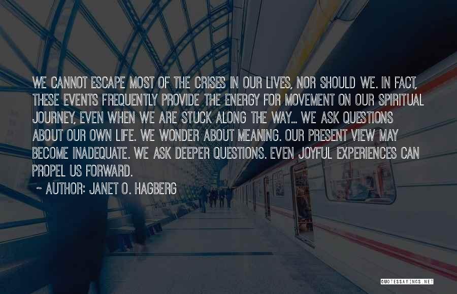 Janet O. Hagberg Quotes: We Cannot Escape Most Of The Crises In Our Lives, Nor Should We. In Fact, These Events Frequently Provide The