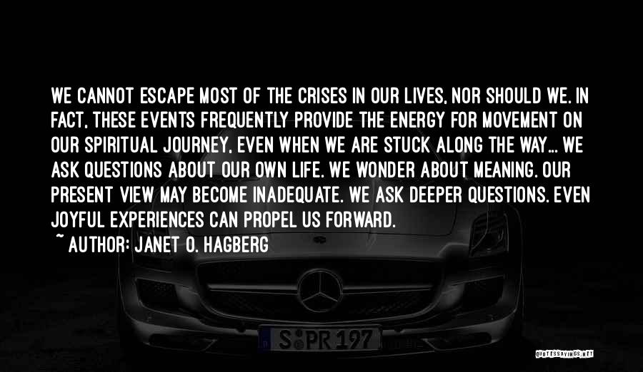 Janet O. Hagberg Quotes: We Cannot Escape Most Of The Crises In Our Lives, Nor Should We. In Fact, These Events Frequently Provide The