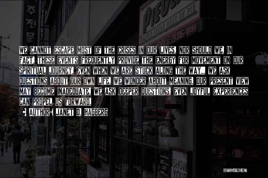 Janet O. Hagberg Quotes: We Cannot Escape Most Of The Crises In Our Lives, Nor Should We. In Fact, These Events Frequently Provide The
