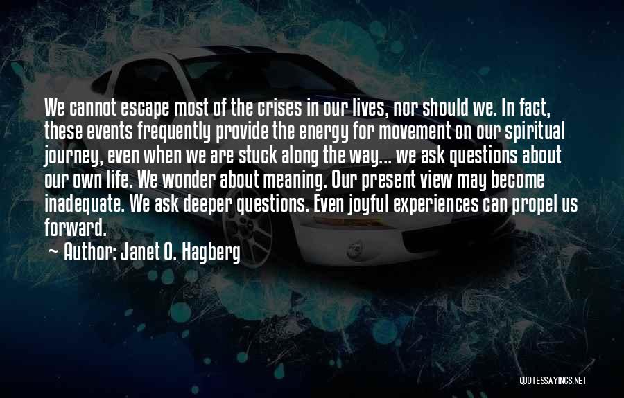 Janet O. Hagberg Quotes: We Cannot Escape Most Of The Crises In Our Lives, Nor Should We. In Fact, These Events Frequently Provide The