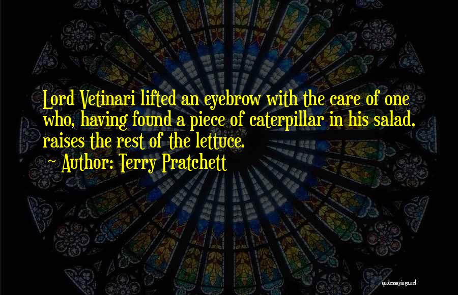 Terry Pratchett Quotes: Lord Vetinari Lifted An Eyebrow With The Care Of One Who, Having Found A Piece Of Caterpillar In His Salad,