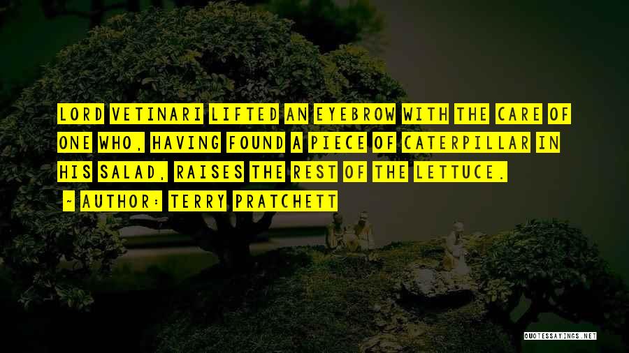 Terry Pratchett Quotes: Lord Vetinari Lifted An Eyebrow With The Care Of One Who, Having Found A Piece Of Caterpillar In His Salad,