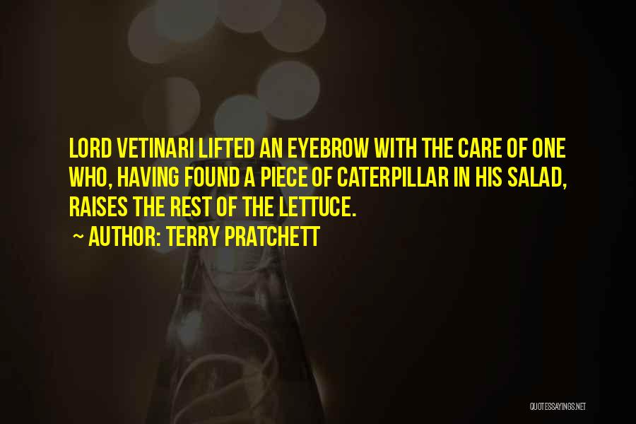 Terry Pratchett Quotes: Lord Vetinari Lifted An Eyebrow With The Care Of One Who, Having Found A Piece Of Caterpillar In His Salad,