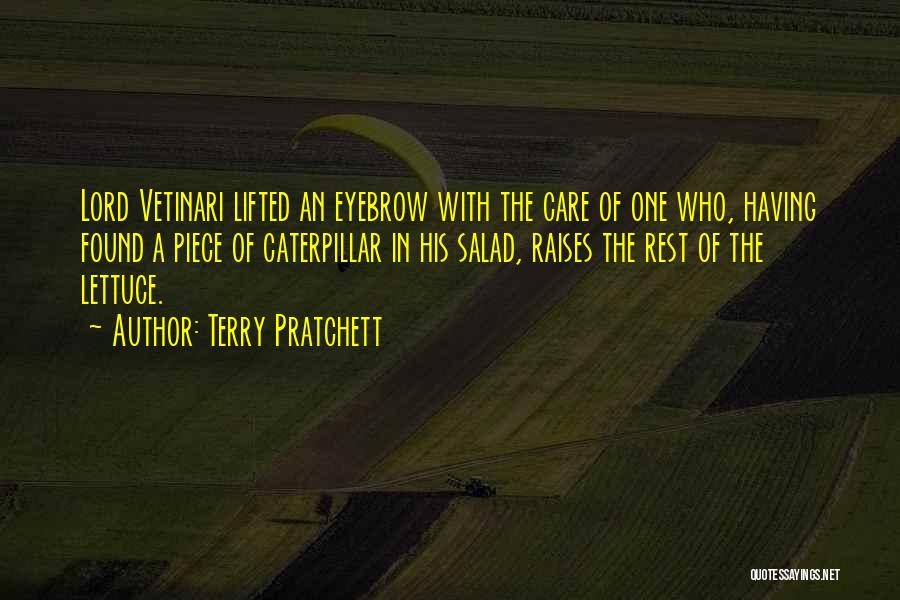 Terry Pratchett Quotes: Lord Vetinari Lifted An Eyebrow With The Care Of One Who, Having Found A Piece Of Caterpillar In His Salad,