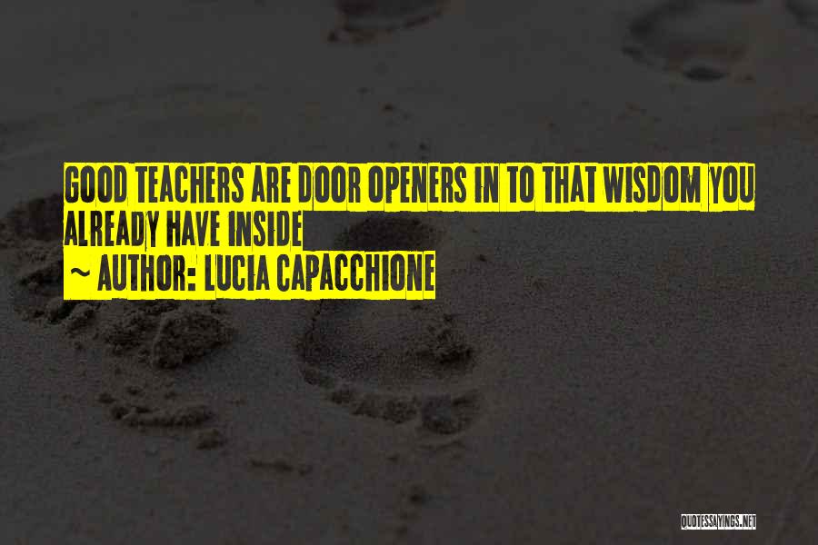 Lucia Capacchione Quotes: Good Teachers Are Door Openers In To That Wisdom You Already Have Inside