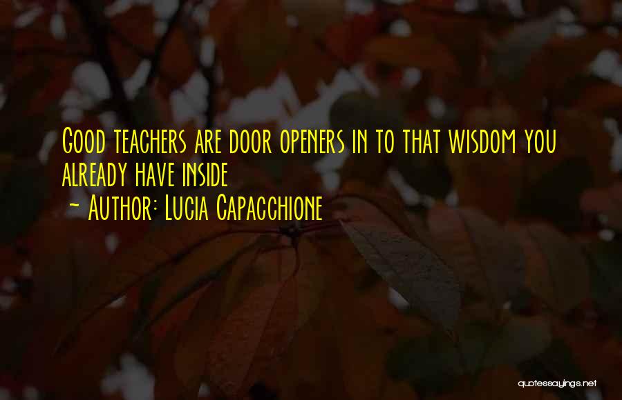 Lucia Capacchione Quotes: Good Teachers Are Door Openers In To That Wisdom You Already Have Inside