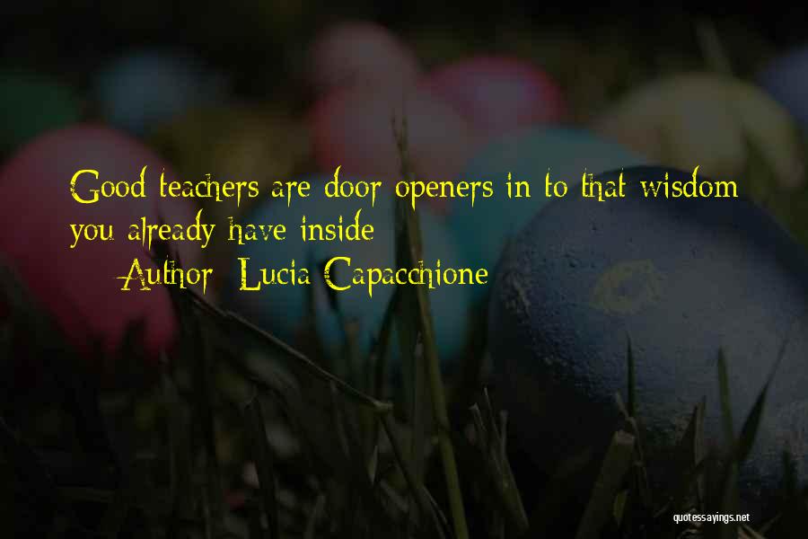 Lucia Capacchione Quotes: Good Teachers Are Door Openers In To That Wisdom You Already Have Inside