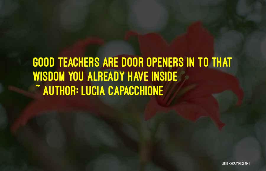 Lucia Capacchione Quotes: Good Teachers Are Door Openers In To That Wisdom You Already Have Inside