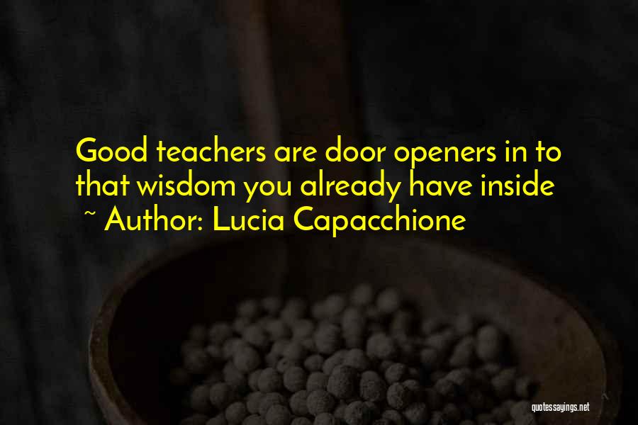 Lucia Capacchione Quotes: Good Teachers Are Door Openers In To That Wisdom You Already Have Inside