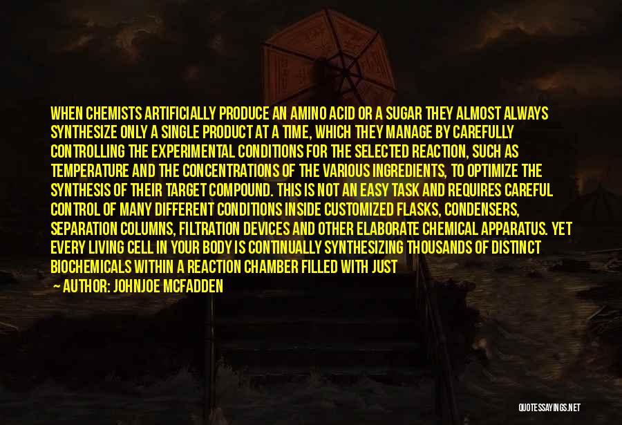 Johnjoe McFadden Quotes: When Chemists Artificially Produce An Amino Acid Or A Sugar They Almost Always Synthesize Only A Single Product At A