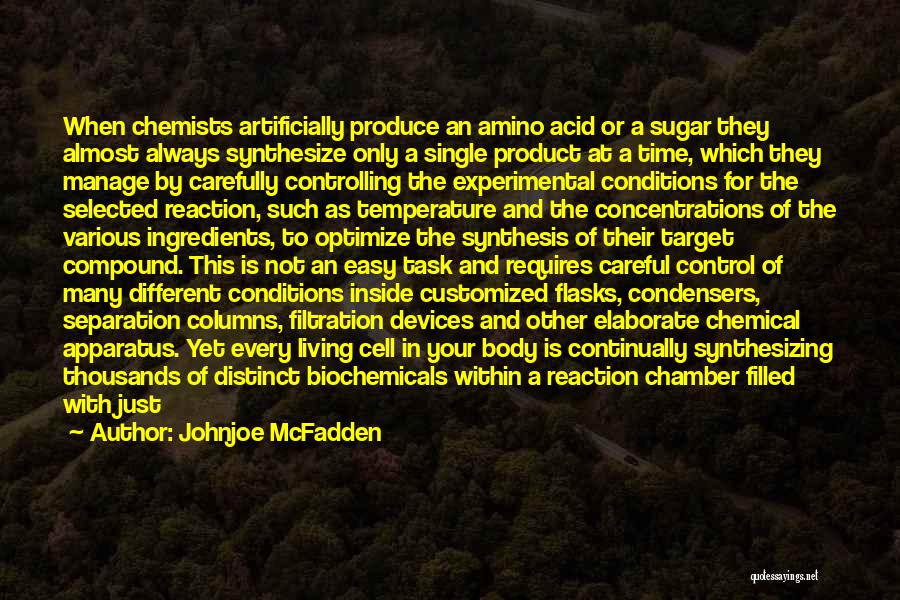 Johnjoe McFadden Quotes: When Chemists Artificially Produce An Amino Acid Or A Sugar They Almost Always Synthesize Only A Single Product At A