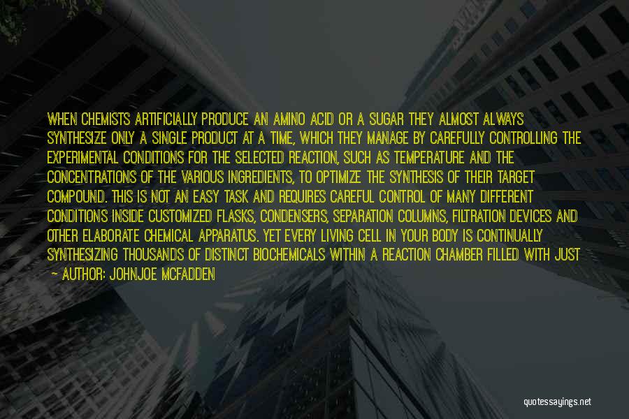 Johnjoe McFadden Quotes: When Chemists Artificially Produce An Amino Acid Or A Sugar They Almost Always Synthesize Only A Single Product At A