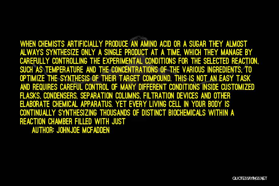 Johnjoe McFadden Quotes: When Chemists Artificially Produce An Amino Acid Or A Sugar They Almost Always Synthesize Only A Single Product At A