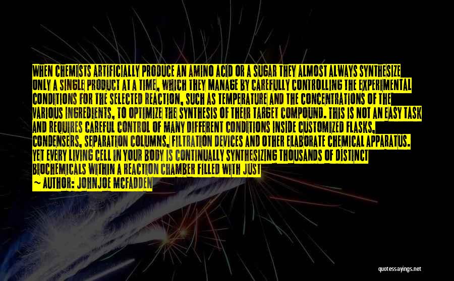 Johnjoe McFadden Quotes: When Chemists Artificially Produce An Amino Acid Or A Sugar They Almost Always Synthesize Only A Single Product At A