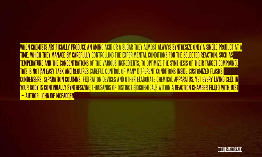 Johnjoe McFadden Quotes: When Chemists Artificially Produce An Amino Acid Or A Sugar They Almost Always Synthesize Only A Single Product At A