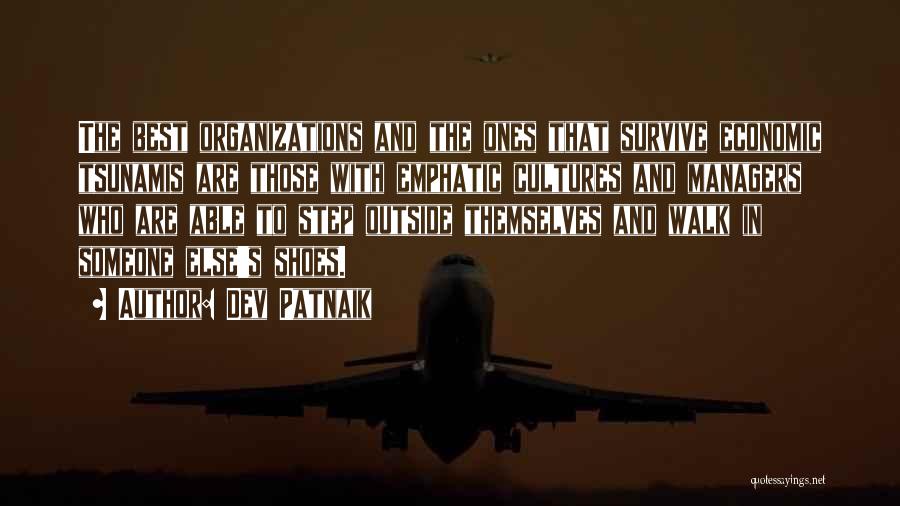 Dev Patnaik Quotes: The Best Organizations And The Ones That Survive Economic Tsunamis Are Those With Emphatic Cultures And Managers Who Are Able