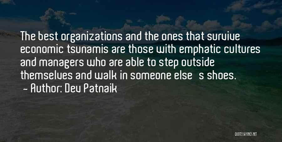 Dev Patnaik Quotes: The Best Organizations And The Ones That Survive Economic Tsunamis Are Those With Emphatic Cultures And Managers Who Are Able