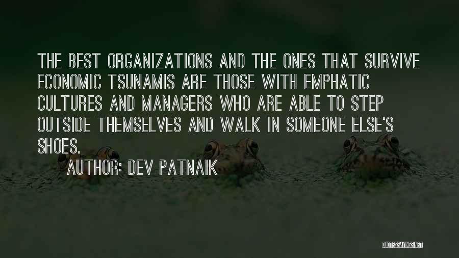 Dev Patnaik Quotes: The Best Organizations And The Ones That Survive Economic Tsunamis Are Those With Emphatic Cultures And Managers Who Are Able