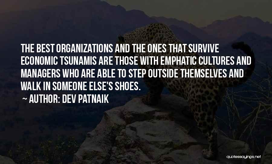 Dev Patnaik Quotes: The Best Organizations And The Ones That Survive Economic Tsunamis Are Those With Emphatic Cultures And Managers Who Are Able