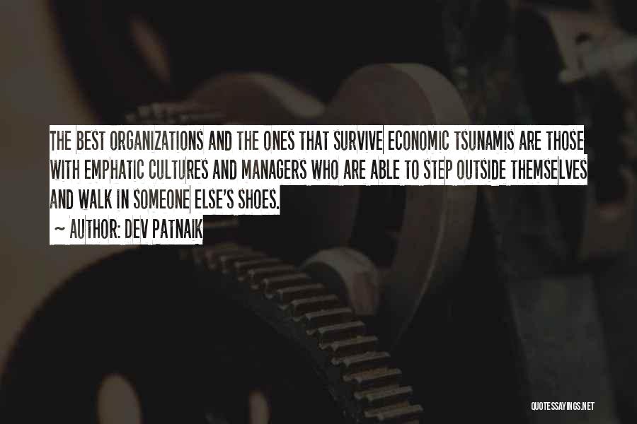Dev Patnaik Quotes: The Best Organizations And The Ones That Survive Economic Tsunamis Are Those With Emphatic Cultures And Managers Who Are Able