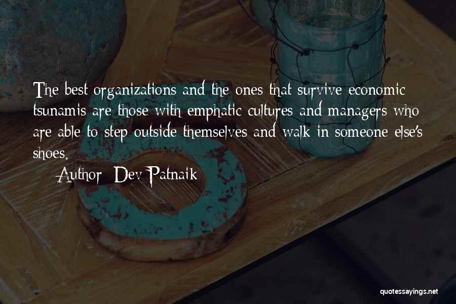 Dev Patnaik Quotes: The Best Organizations And The Ones That Survive Economic Tsunamis Are Those With Emphatic Cultures And Managers Who Are Able