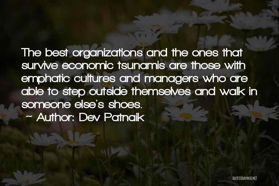 Dev Patnaik Quotes: The Best Organizations And The Ones That Survive Economic Tsunamis Are Those With Emphatic Cultures And Managers Who Are Able