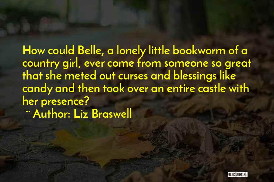 Liz Braswell Quotes: How Could Belle, A Lonely Little Bookworm Of A Country Girl, Ever Come From Someone So Great That She Meted