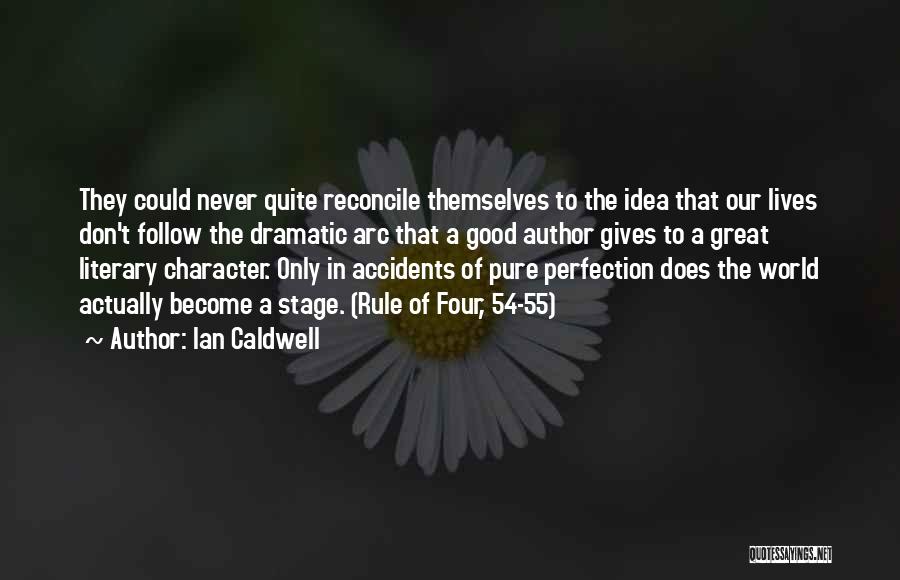 Ian Caldwell Quotes: They Could Never Quite Reconcile Themselves To The Idea That Our Lives Don't Follow The Dramatic Arc That A Good