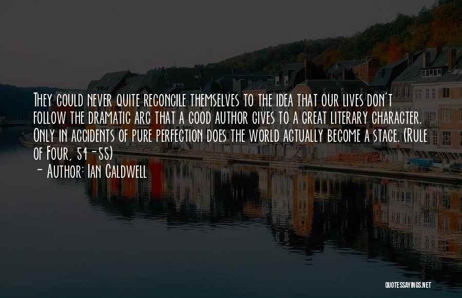 Ian Caldwell Quotes: They Could Never Quite Reconcile Themselves To The Idea That Our Lives Don't Follow The Dramatic Arc That A Good