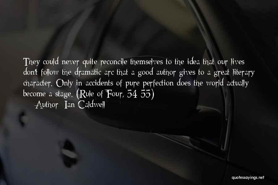 Ian Caldwell Quotes: They Could Never Quite Reconcile Themselves To The Idea That Our Lives Don't Follow The Dramatic Arc That A Good
